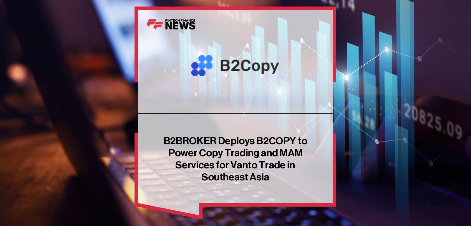 B2BROKER Deploys B2COPY to Power Copy Trading and MAM Services for Vanto Trade in Southeast Asia