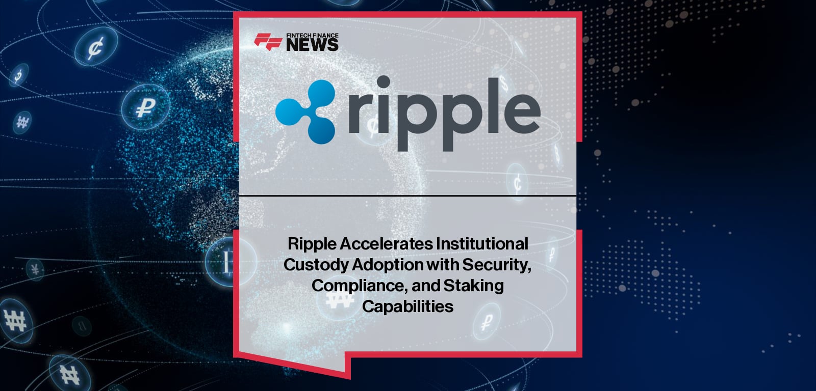Ripple Accelerates Institutional Custody Adoption with Security, Compliance, and Staking Capabilities