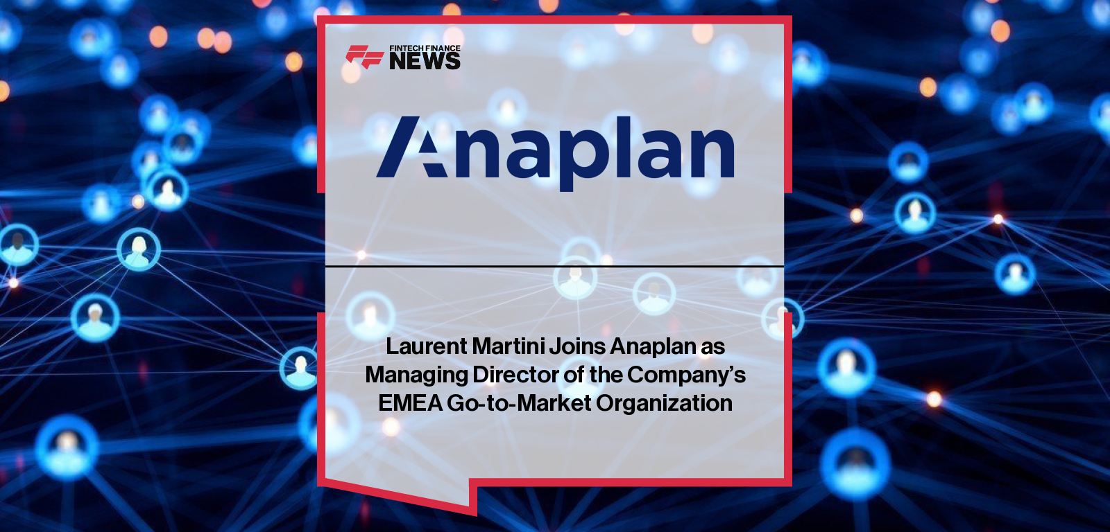 Laurent Martini Joins Anaplan as Managing Director of the Company’s EMEA Go-to-Market Organization