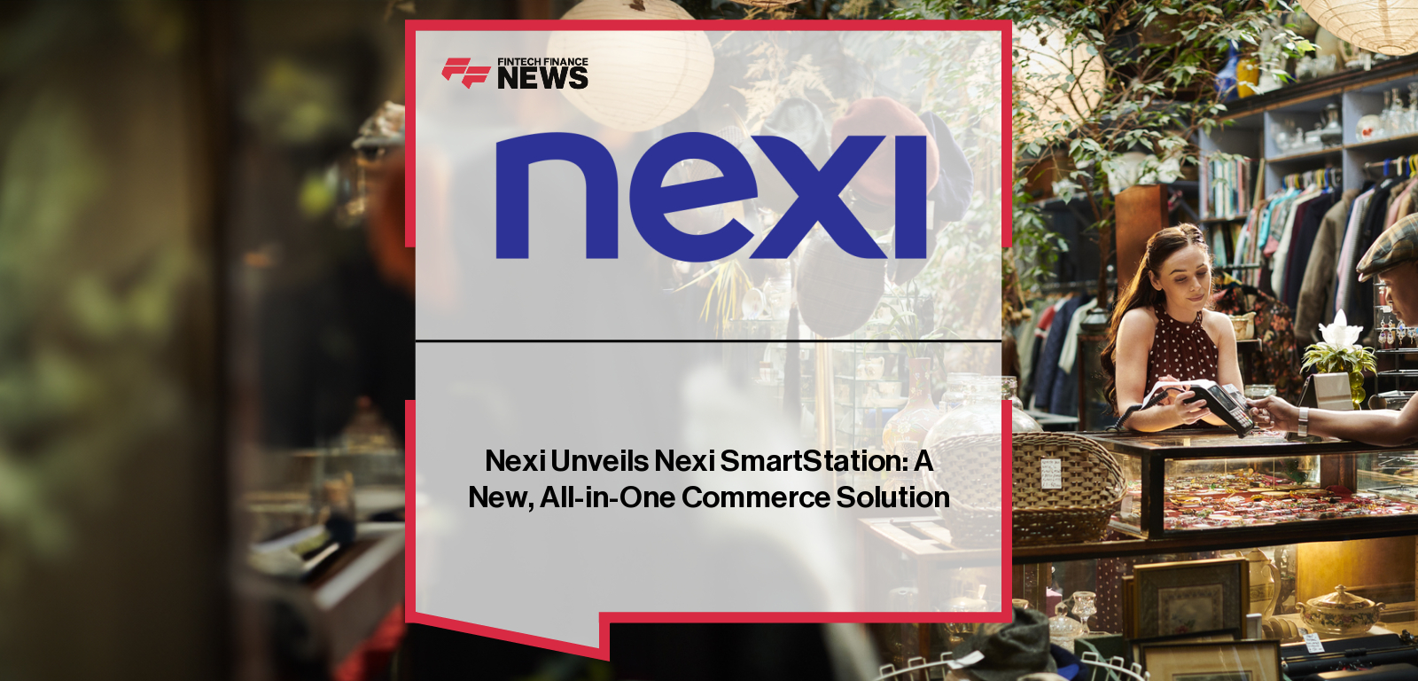 Nexi Unveils Nexi SmartStation: A New, All-in-One Commerce Solution