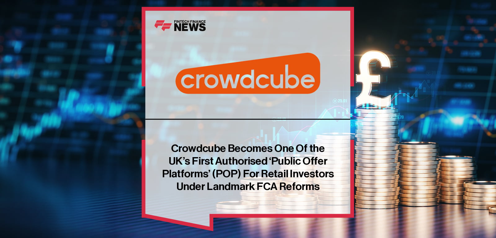 Crowdcube Becomes One Of the UK’s First Authorised ‘Public Offer Platforms’ (POP) For Retail Investors Under Landmark FCA Ref