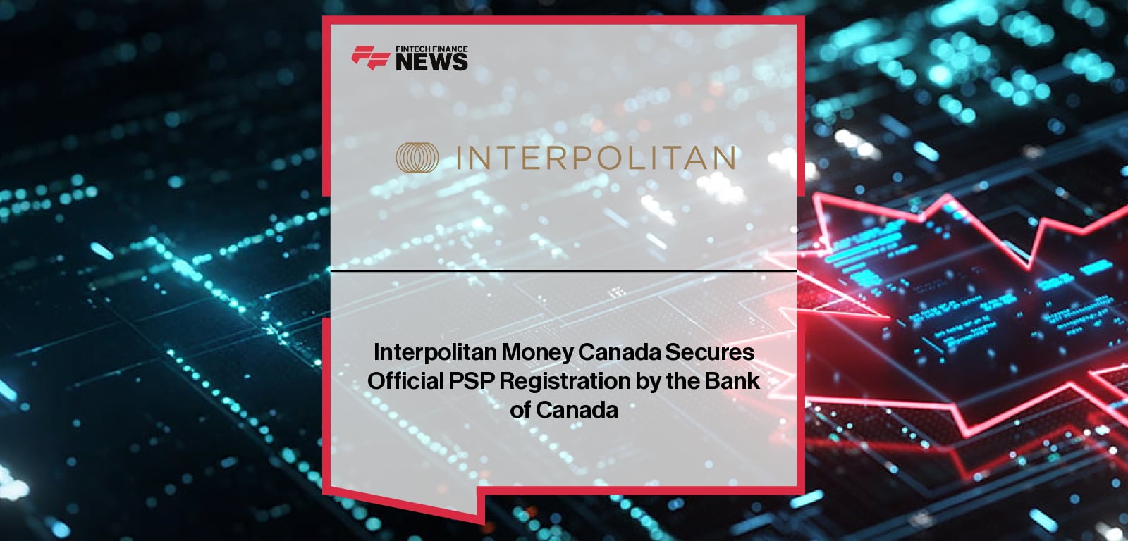 Interpolitan Money Canada Secures Official PSP Registration by the Bank of Canada