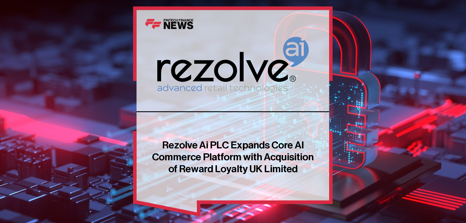 Rezolve Ai PLC Expands Core AI Commerce Platform with Acquisition of Reward Loyalty UK Limited