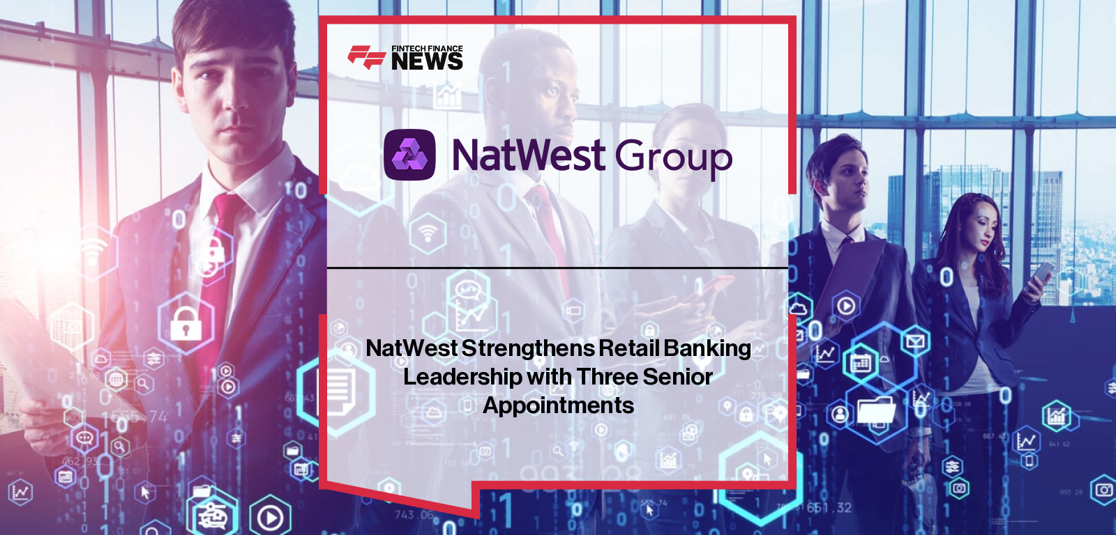 NatWest Strengthens Retail Banking Leadership with Three Senior Appointments