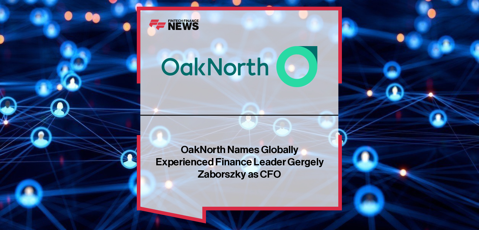 OakNorth Names Globally Experienced Finance Leader Gergely Zaborszky as CFO