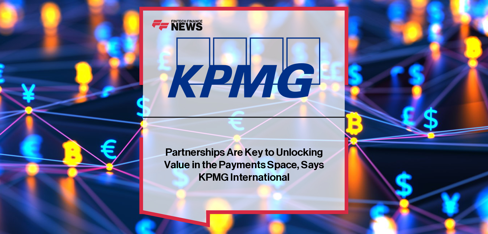 Partnerships Are Key to Unlocking Value in the Payments Space, Says KPMG International