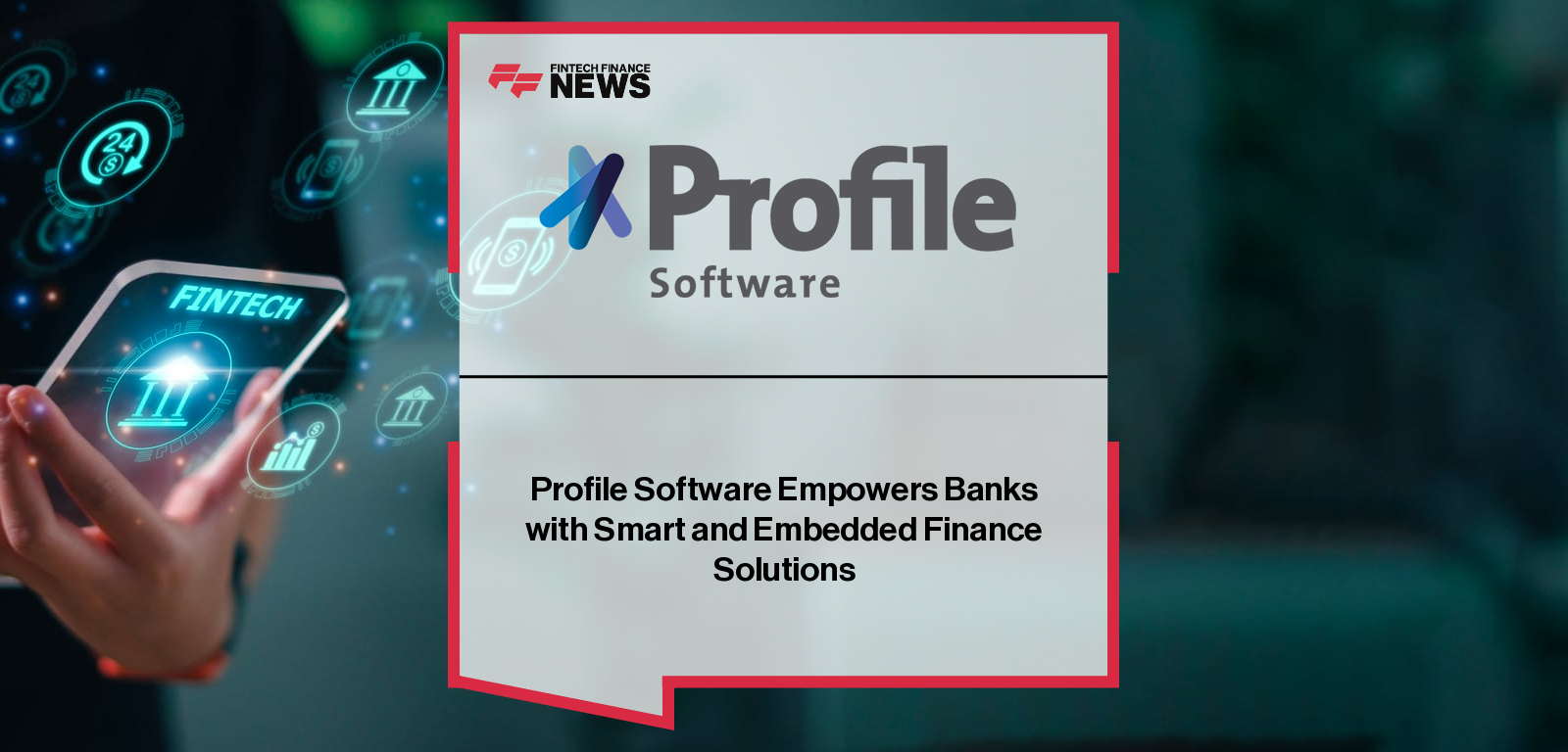 Profile Software Empowers Banks with Smart and Embedded Finance Solutions