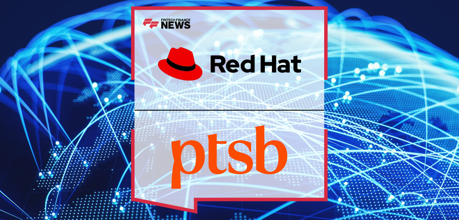 Red Hat Collaborates with PTSB to Help Fuel the Bank’s Digital Evolution