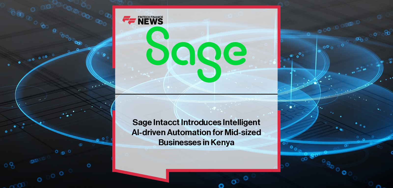 Sage Intacct Introduces Intelligent AI-driven Automation for Mid-sized Businesses in Kenya