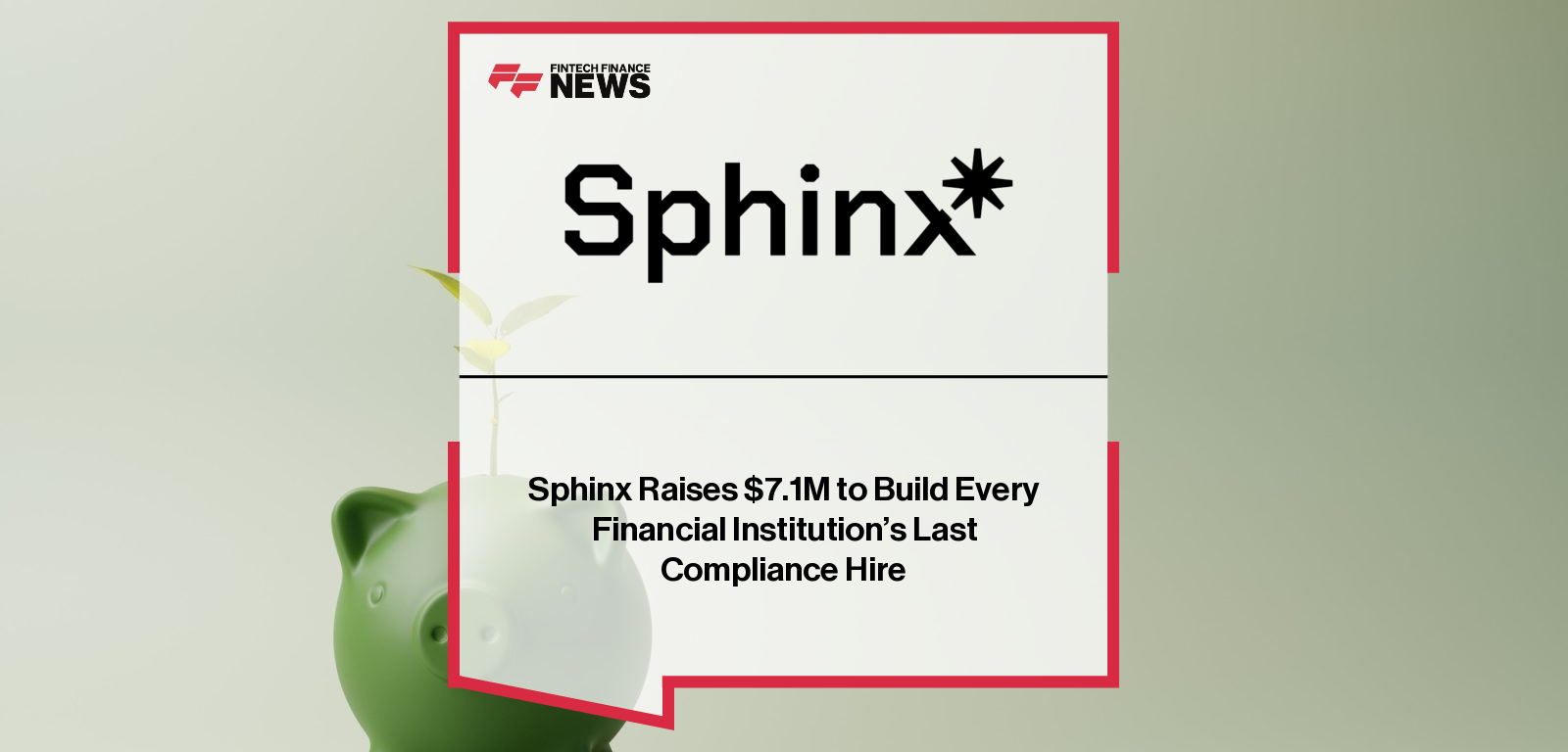 Sphinx Raises $7.1M to Build Every Financial Institution's Last Compliance Hire