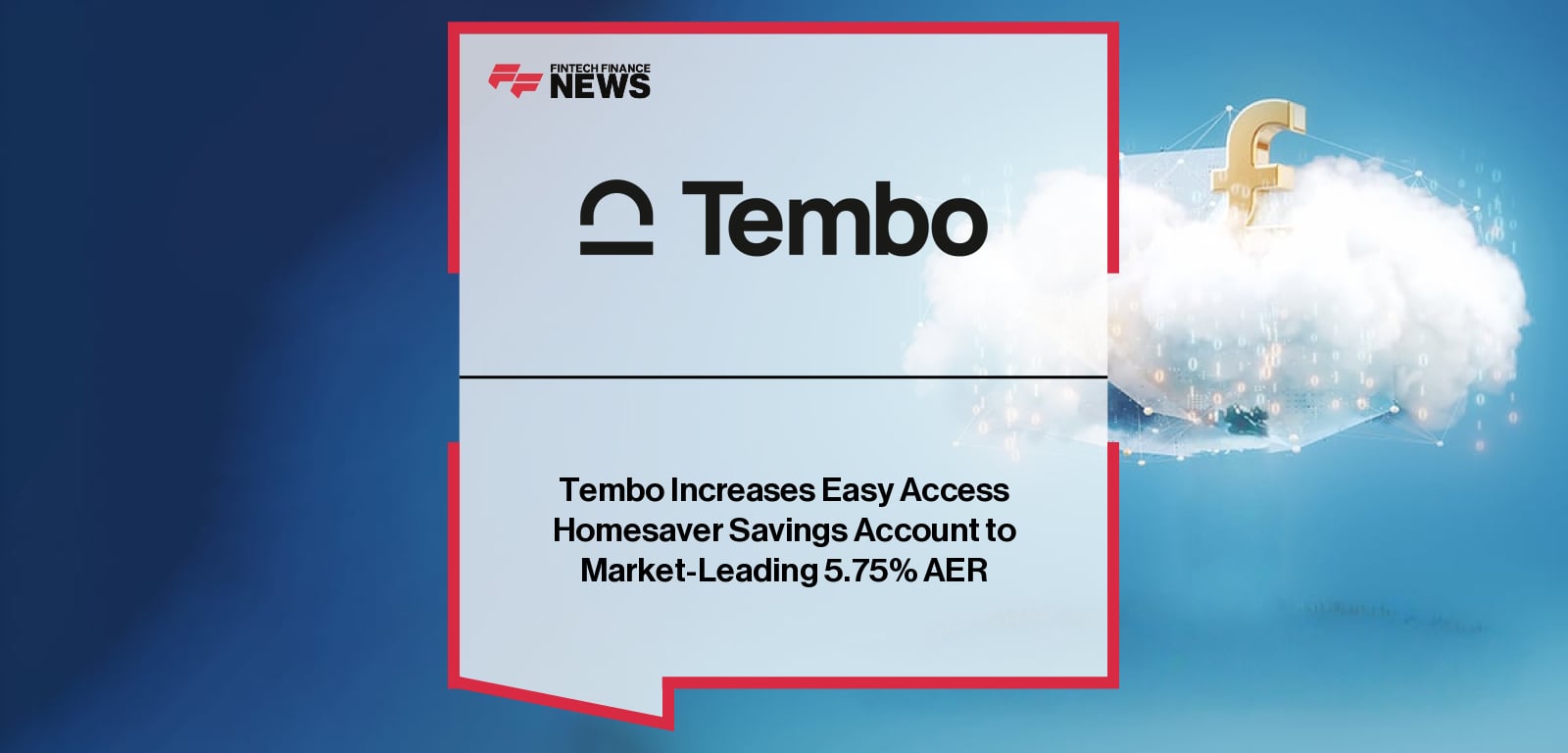 Tembo Increases Easy Access Homesaver Savings Account to Market-Leading 5.75% AER