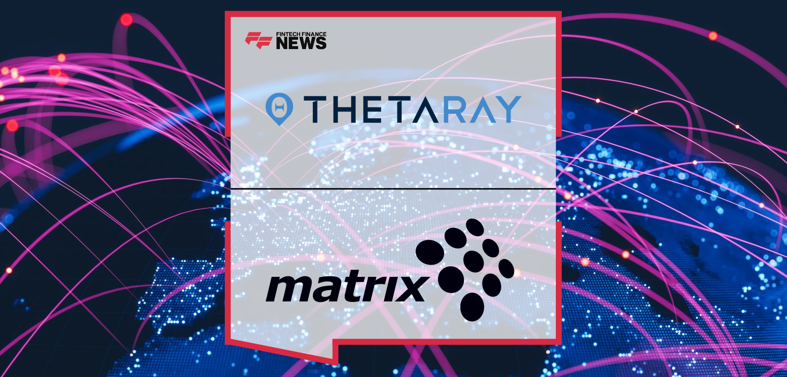 ThetaRay and Matrix USA Solve AML’s Last-Mile Problem with a Turnkey AI Overlay to Modernize Legacy Rules Engines