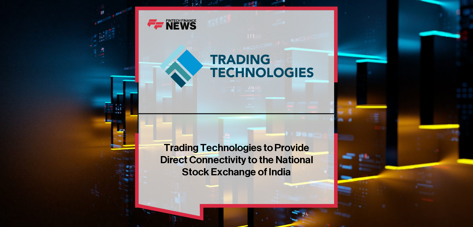 Trading Technologies to Provide Direct Connectivity to the National Stock Exchange of India
