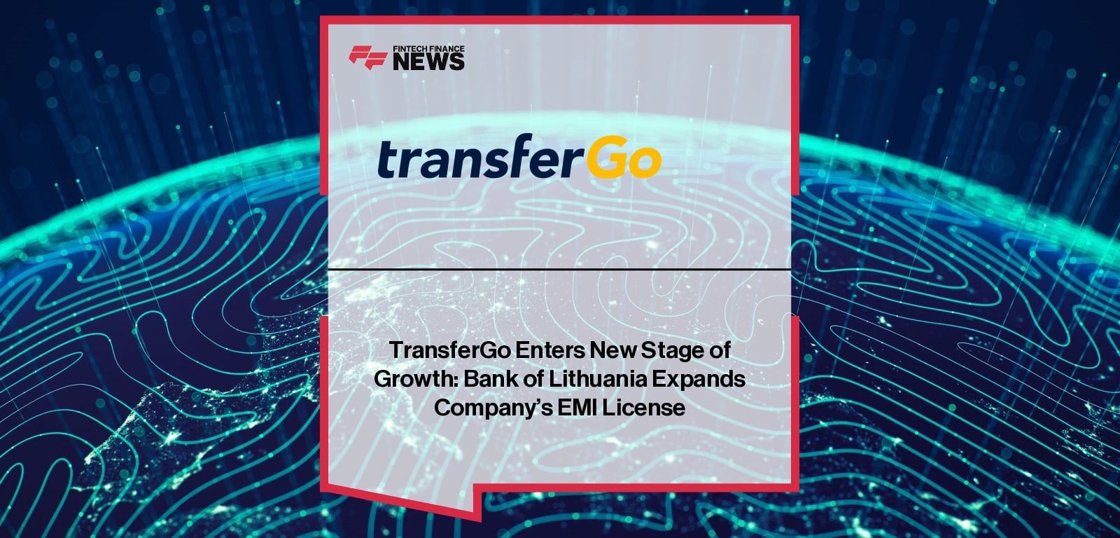 TransferGo Enters New Stage of Growth: Bank of Lithuania Expands Company’s EMI License