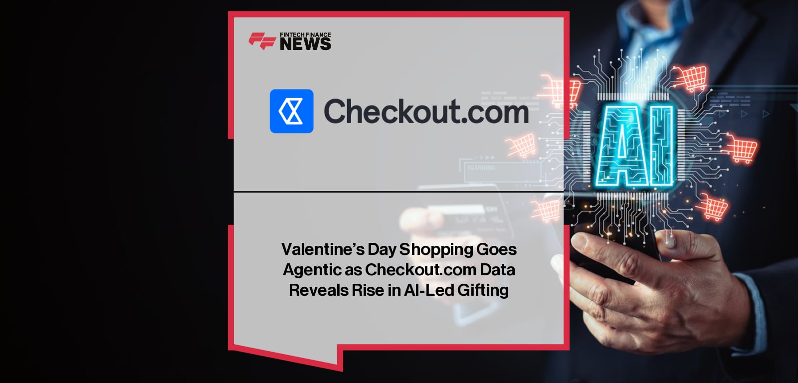 Valentine’s Day Shopping Goes Agentic as Checkout.com Data Reveals Rise in AI-Led Gifting