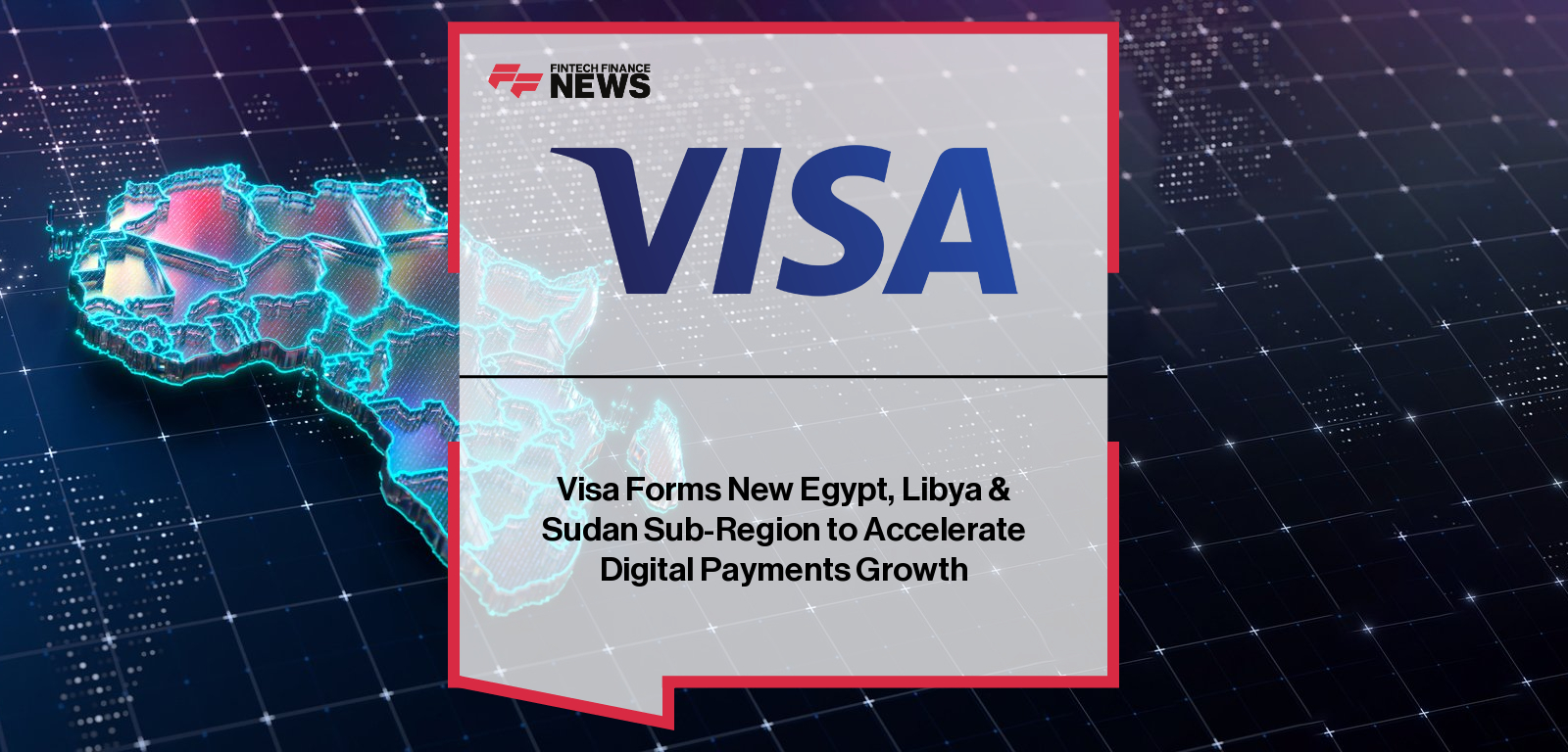 Visa Forms New Egypt, Libya &amp; Sudan Sub-Region to Accelerate Digital Payments Growth