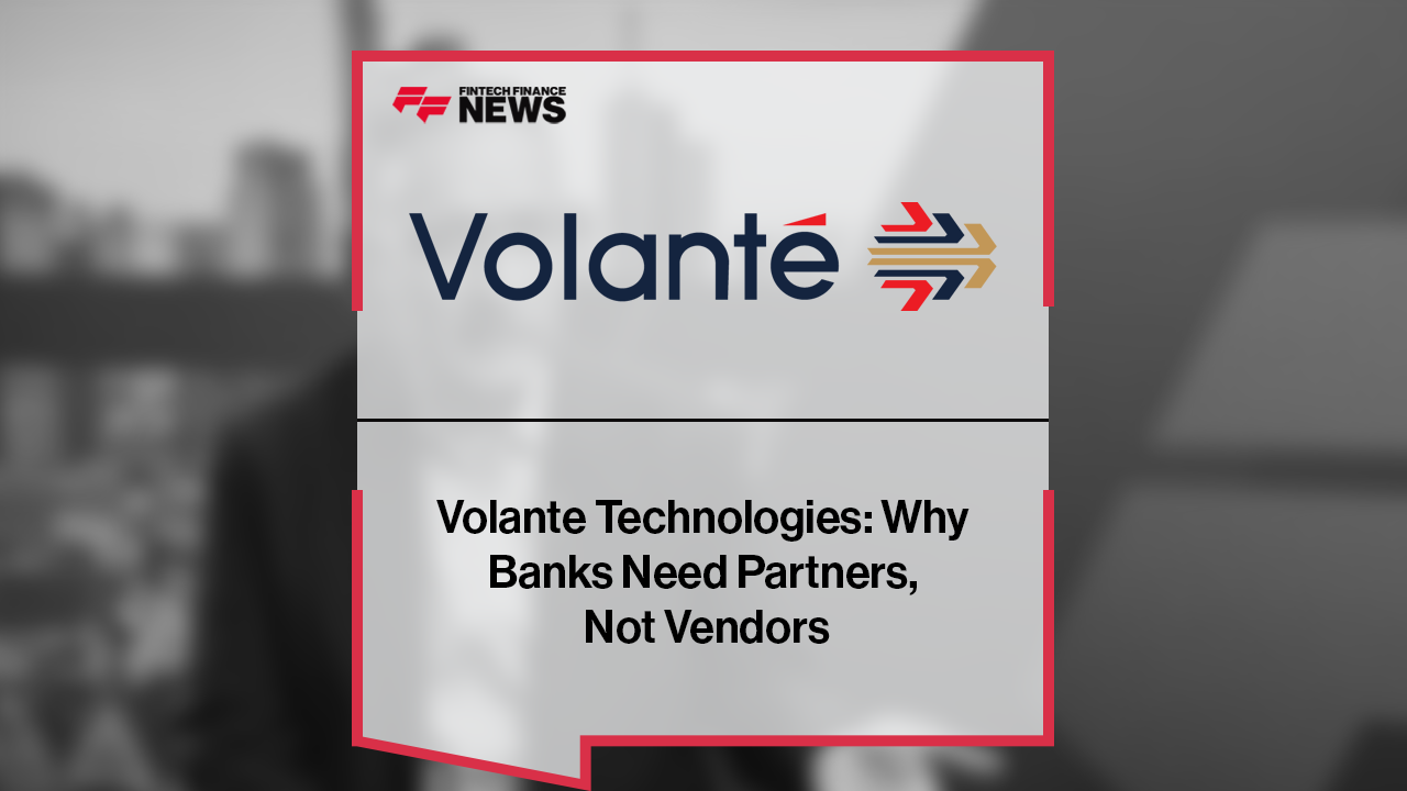 Volante Technologies: Why Banks Need Partners, Not Vendors
