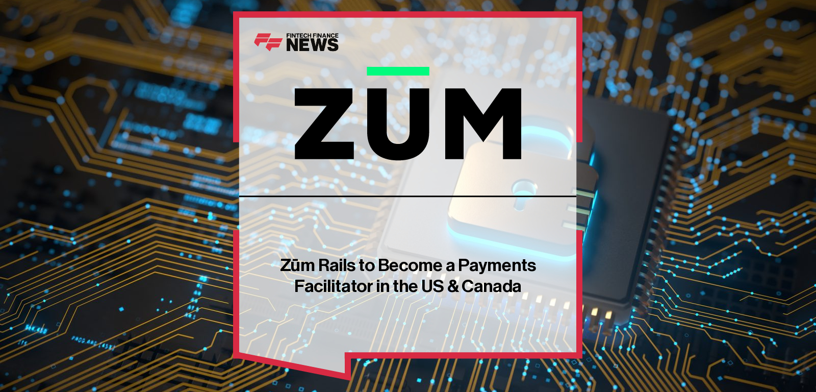 Zūm Rails to Become a Payments Facilitator in the US &amp; Canada