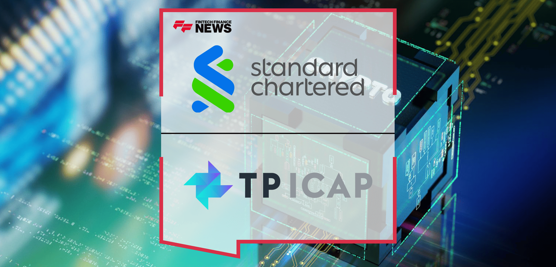Standard Chartered Appointed as Digital Asset Custodian for TP ICAP’s Fusion Digital Assets
