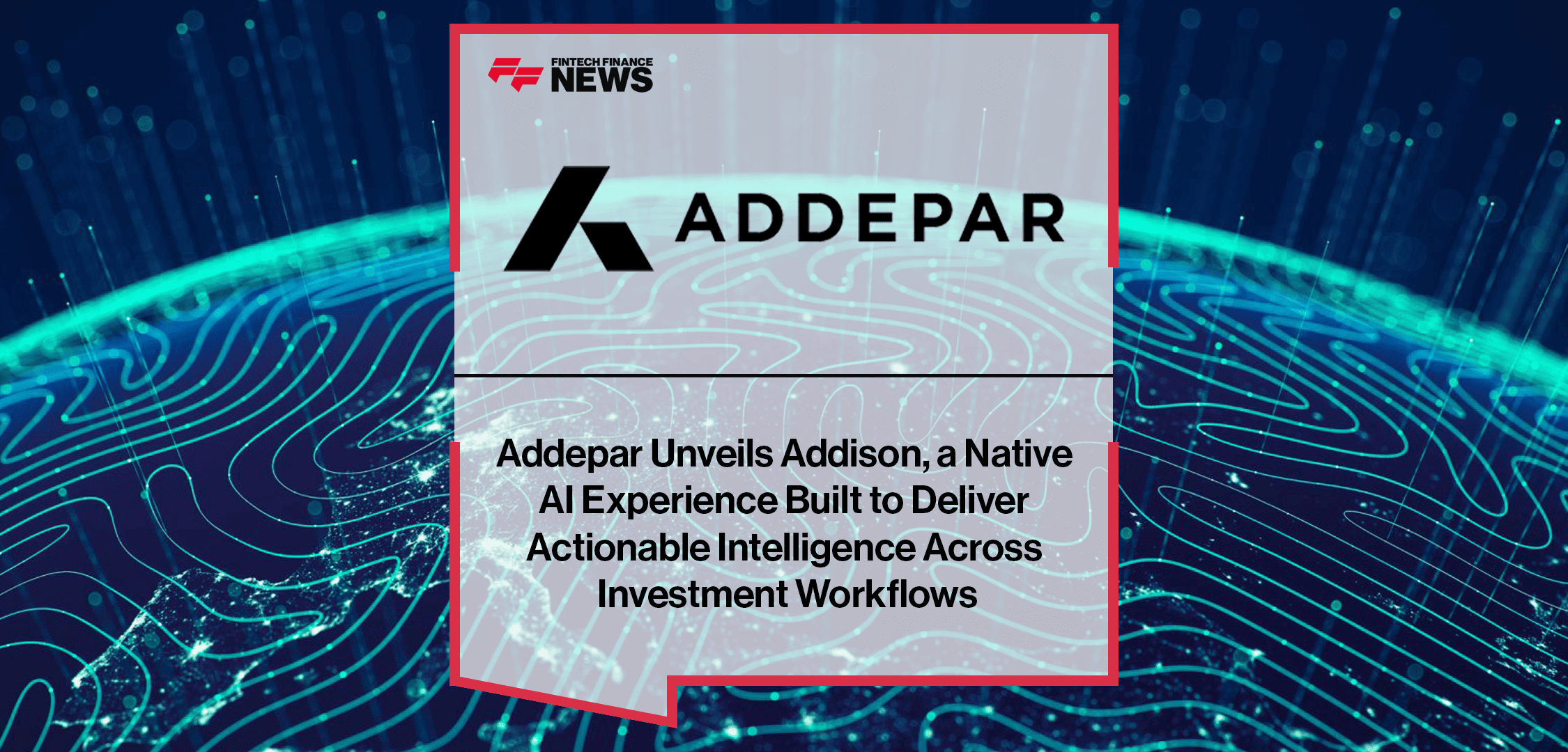 Addepar Unveils Addison, a Native AI Experience Built to Deliver Actionable Intelligence Across Investment Workflows
