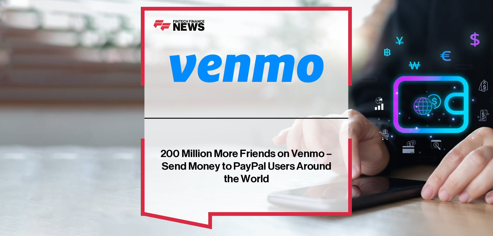 200 Million More Friends on Venmo – Send Money to PayPal Users Around the World