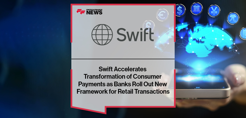 Swift Accelerates Transformation of Consumer Payments as Banks Roll Out New Framework for Retail Transactions