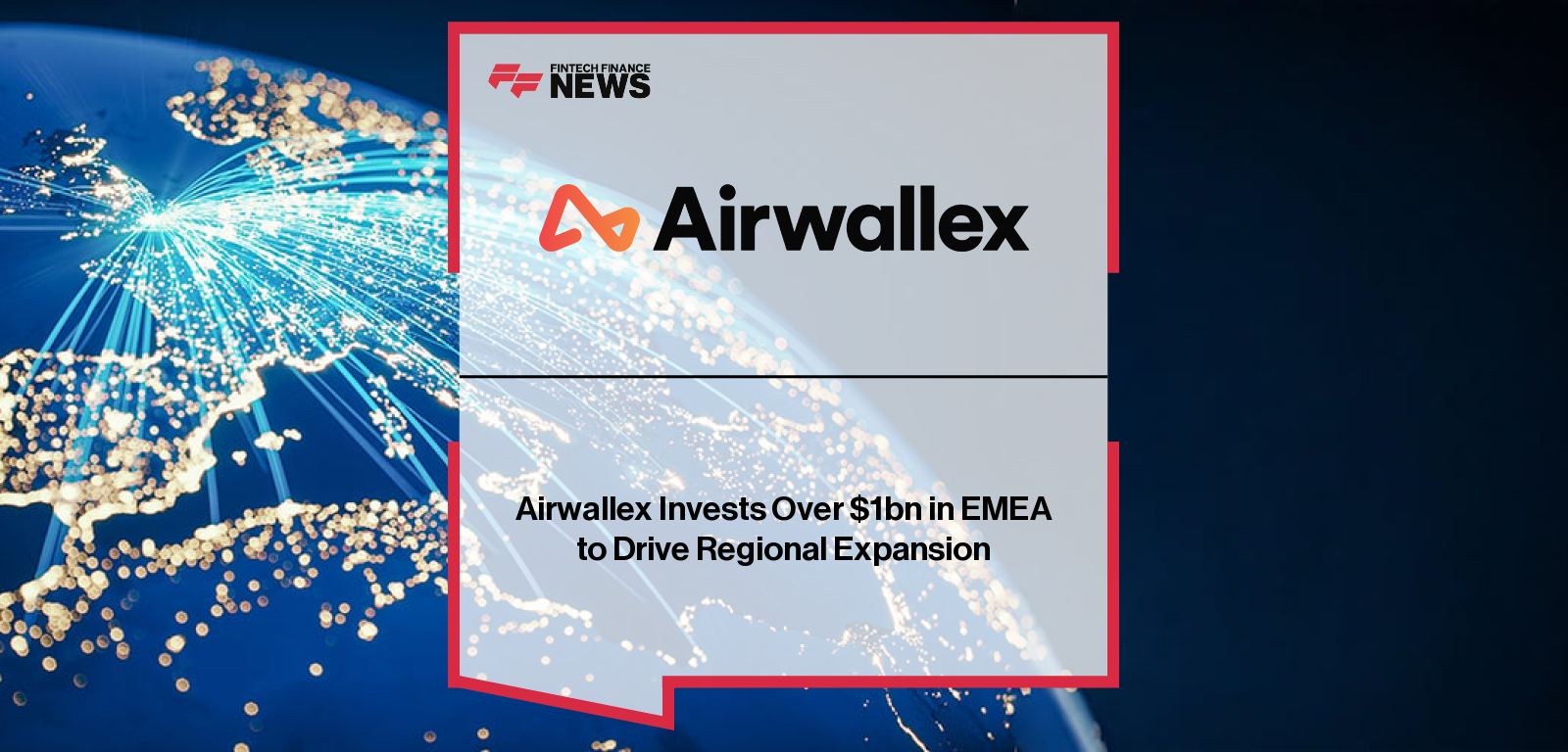 Airwallex Invests Over $1bn in EMEA to Drive Regional Expansion