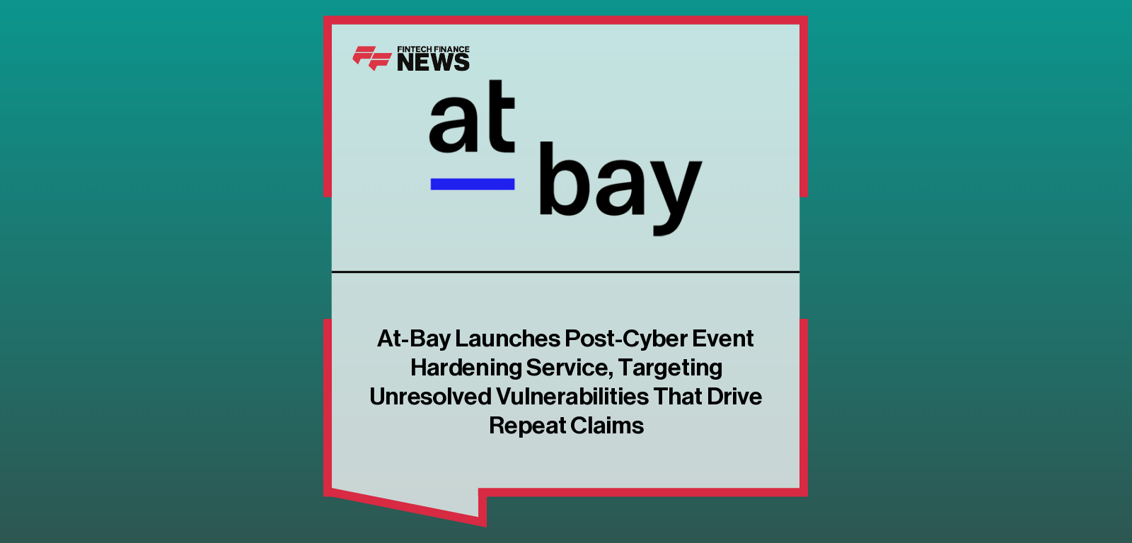 At-Bay Launches Post-Cyber Event Hardening Service, Targeting Unresolved Vulnerabilities That Drive Repeat Claims
