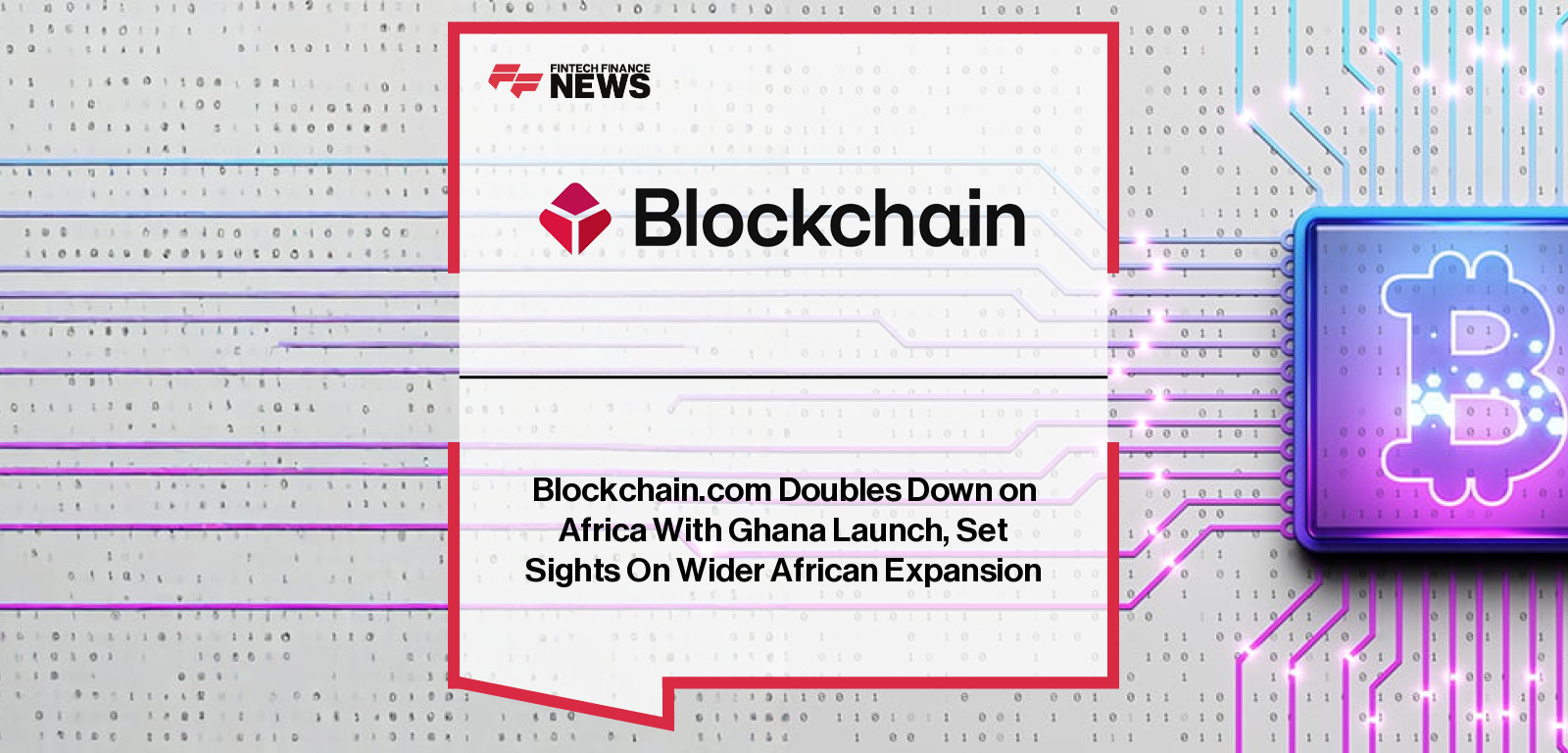 Blockchain.com Doubles Down on Africa With Ghana Launch, Set Sights On Wider African Expansion