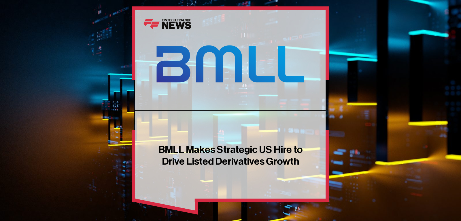 BMLL Makes Strategic US Hire to Drive Listed Derivatives Growth