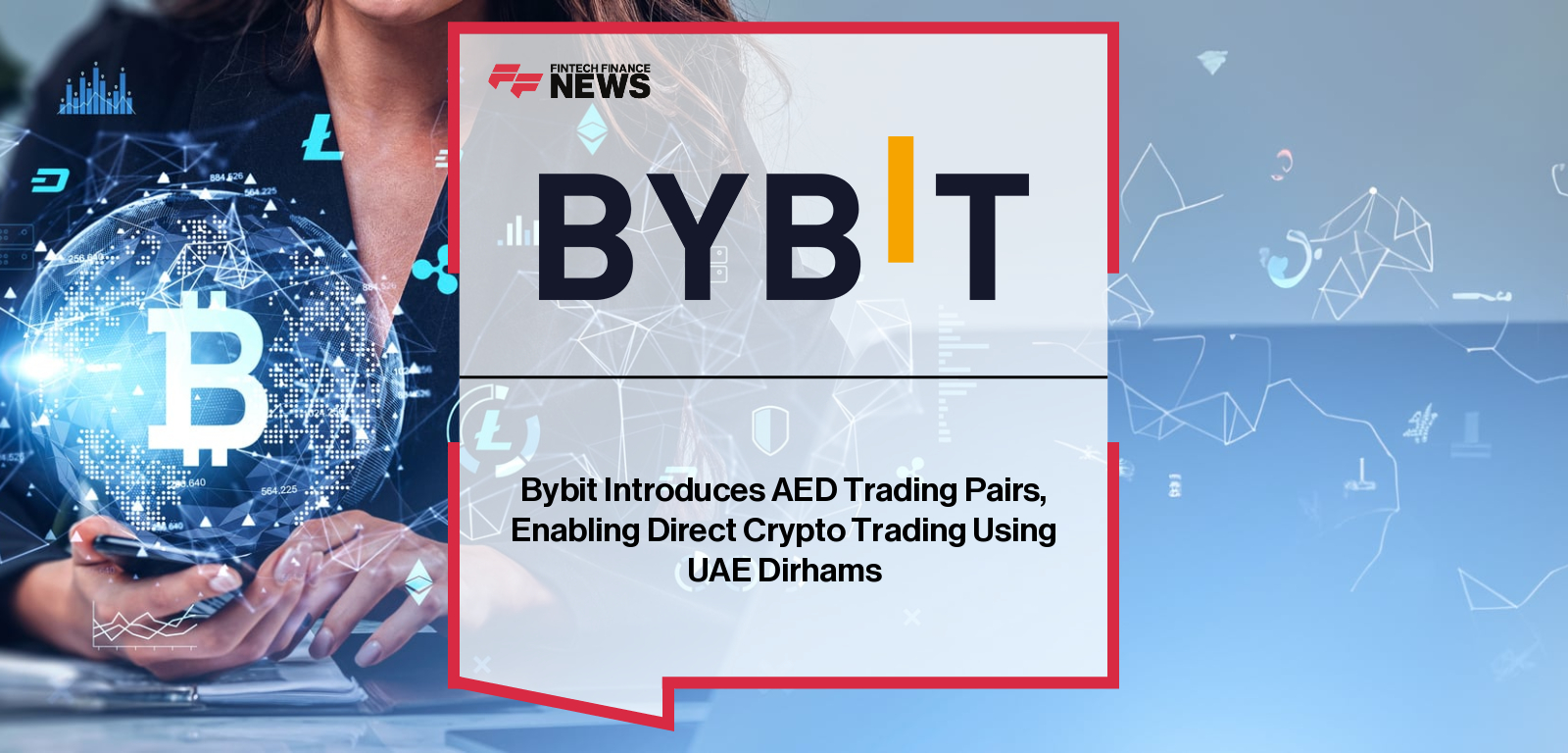 Bybit Introduces AED Trading Pairs, Enabling Direct Crypto Trading Using UAE Dirhams