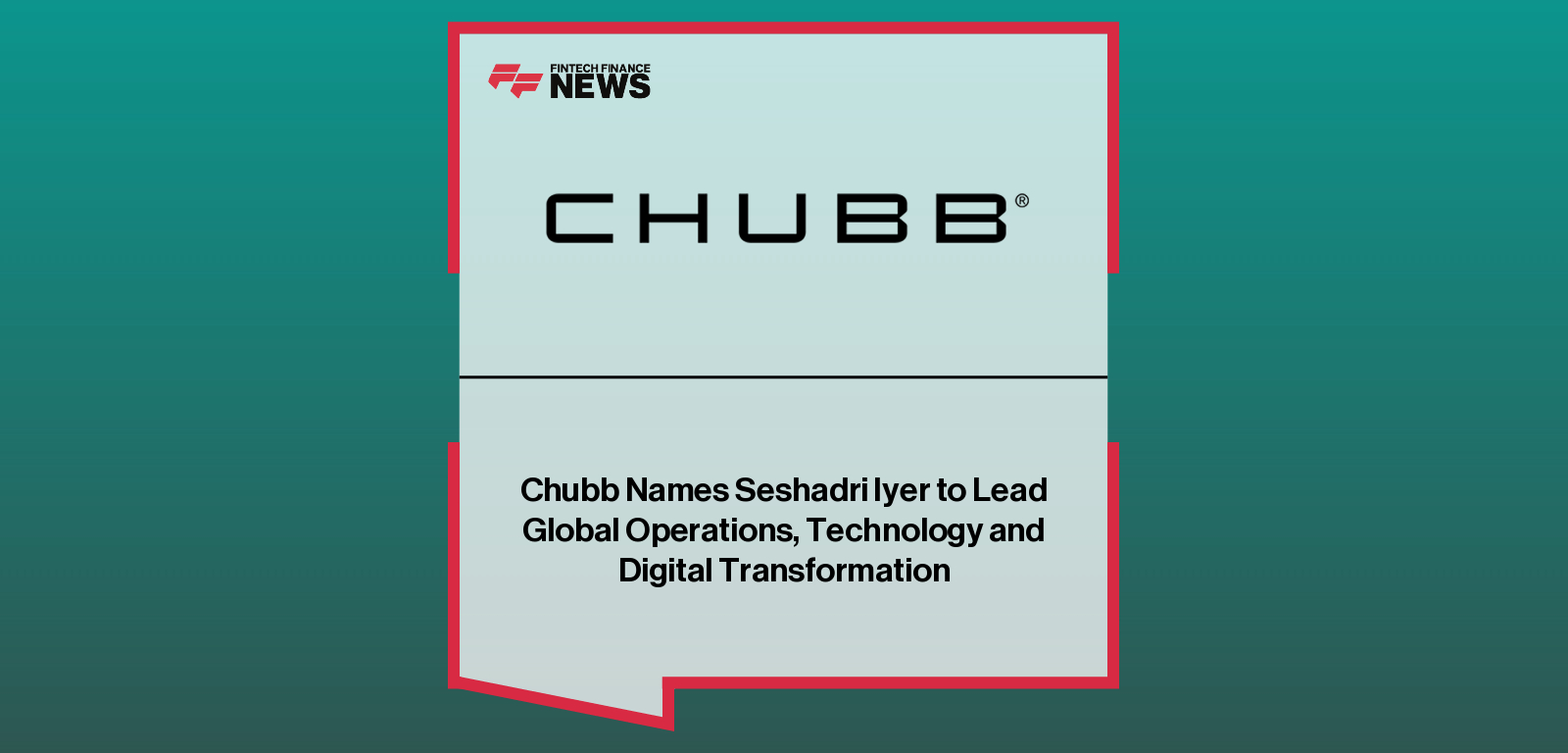 Chubb Names Seshadri Iyer to Lead Global Operations, Technology and Digital Transformation