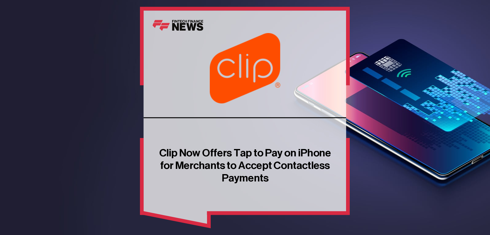 Clip Now Offers Tap to Pay on iPhone for Merchants to Accept Contactless Payments
