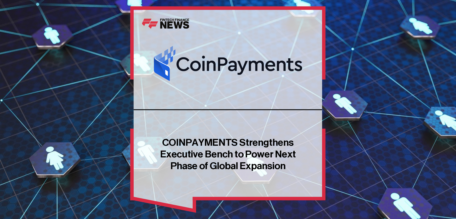 COINPAYMENTS Strengthens Executive Bench to Power Next Phase of Global Expansion