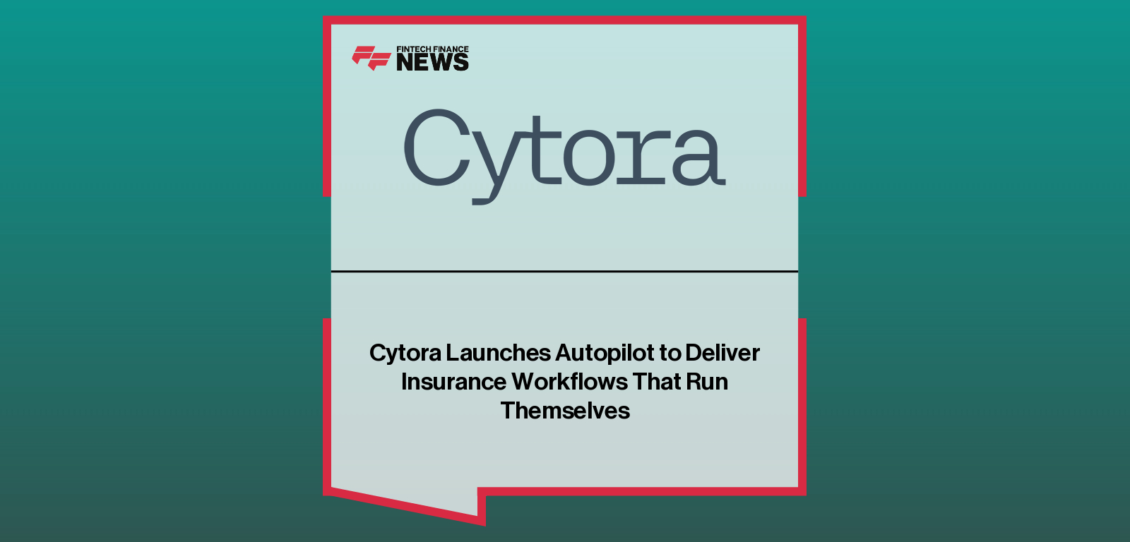 Cytora Launches Autopilot to Deliver Insurance Workflows That Run Themselves