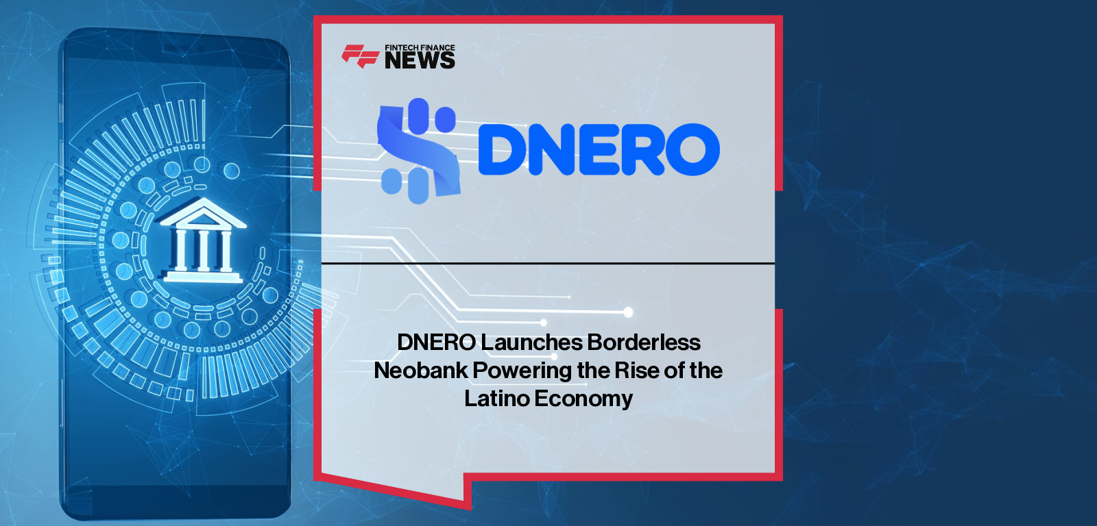 DNERO Launches Borderless Neobank Powering the Rise of the Latino Economy