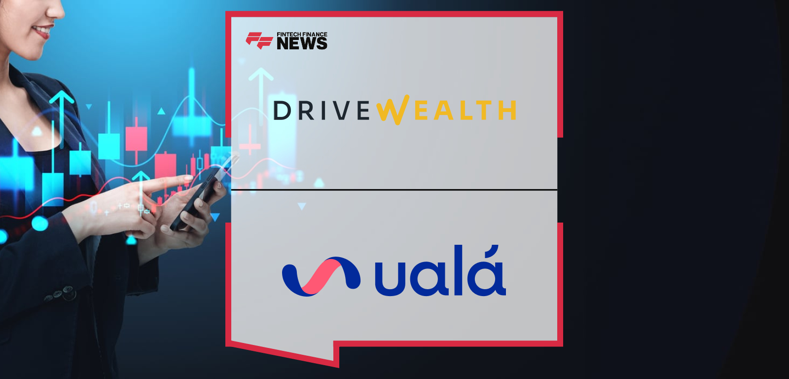 DriveWealth Powers Ualá’s Launch of U.S. Stock Investing in Mexico