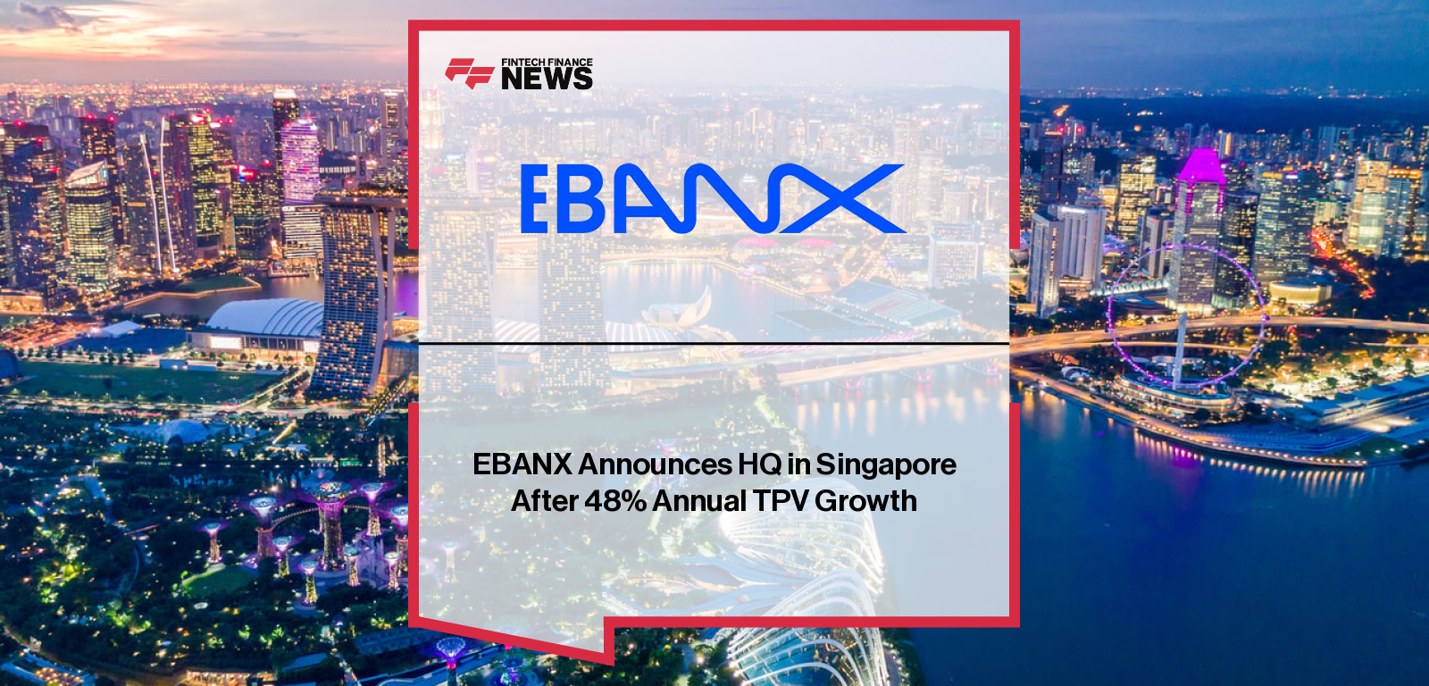 EBANX Announces HQ in Singapore After 48% Annual TPV Growth