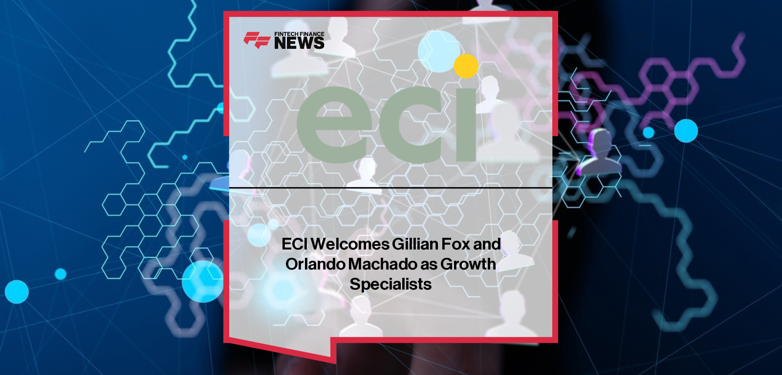 ECI Welcomes Gillian Fox and Orlando Machado as Growth Specialists