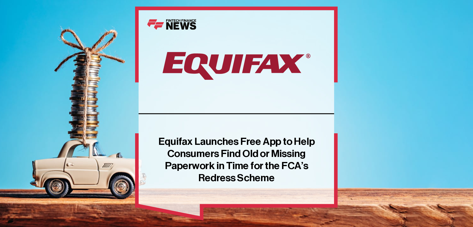 Equifax Launches Free App to Help Consumers Find Old or Missing Paperwork in Time for the FCA’s Redress Scheme
