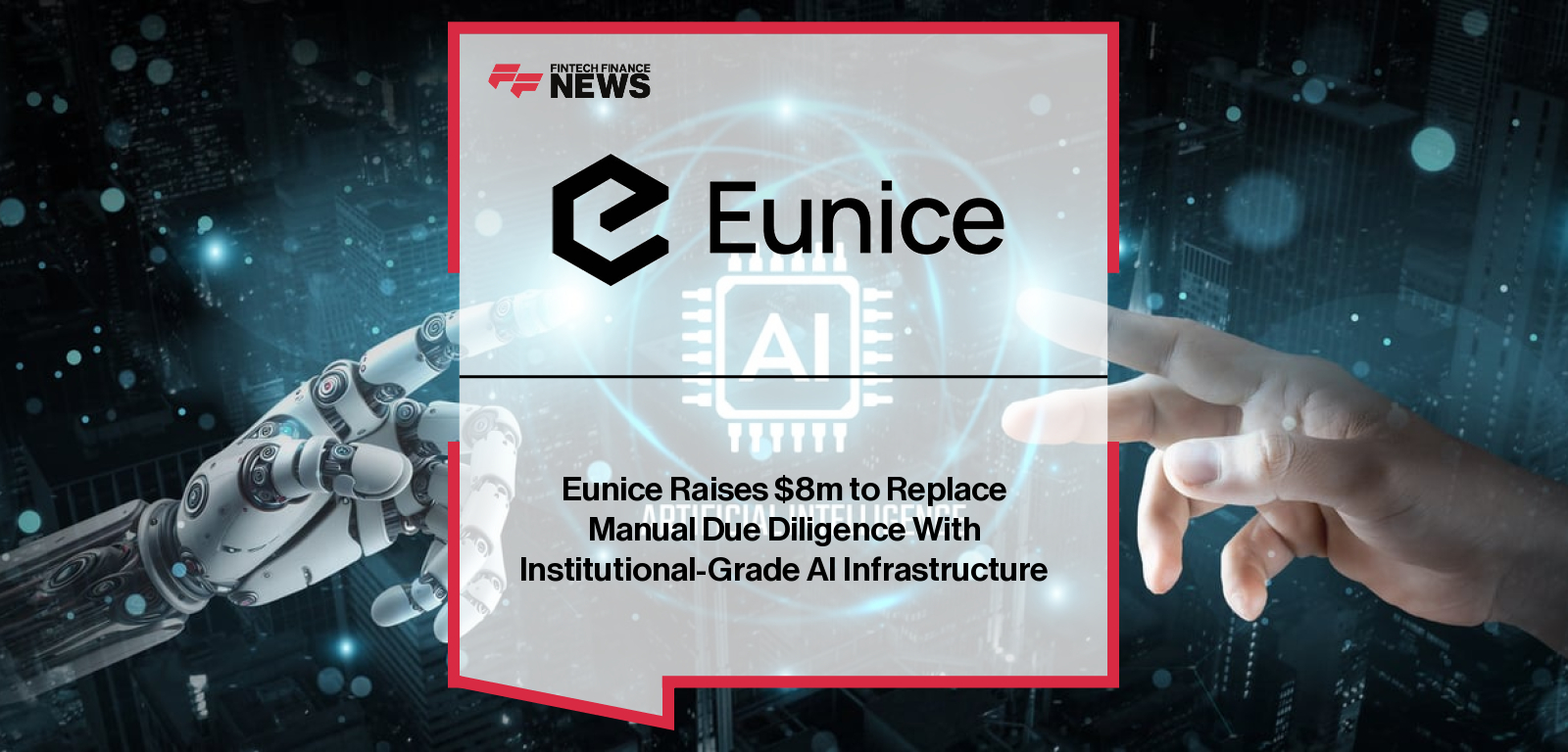 Eunice Raises $8m to Replace Manual Due Diligence With Institutional-Grade AI Infrastructure