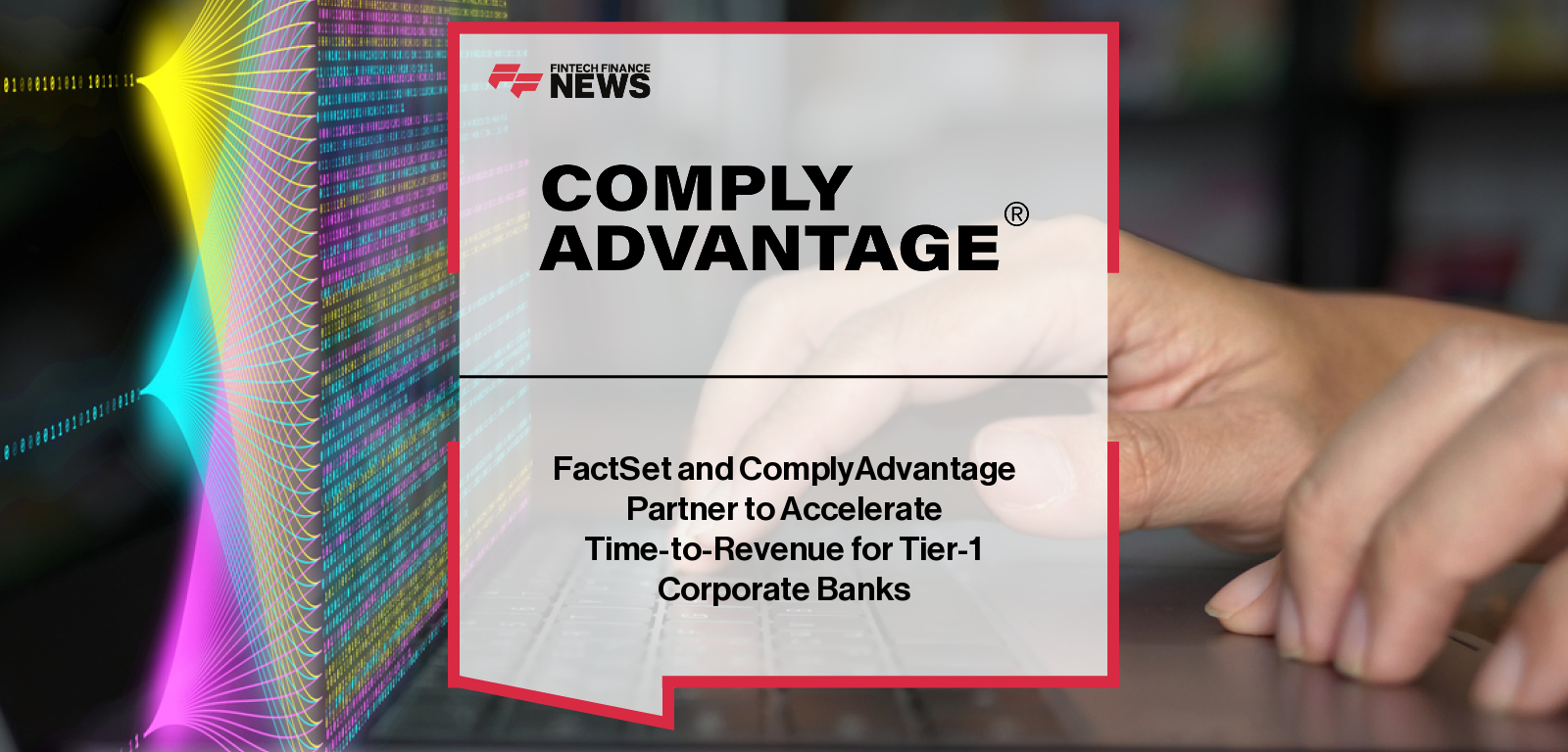FactSet and ComplyAdvantage Partner to Accelerate Time-to-Revenue for Tier-1 Corporate Banks