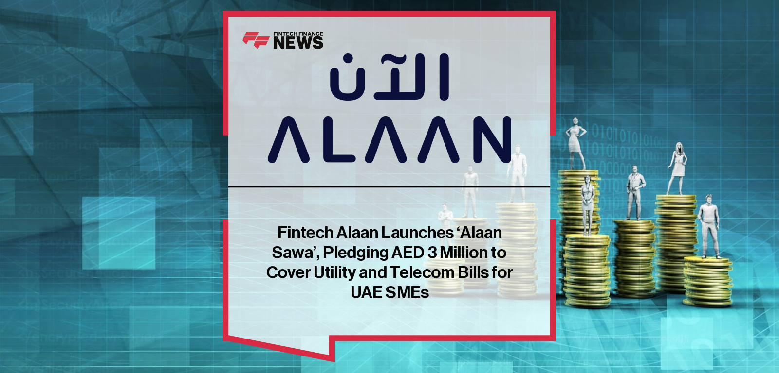 Fintech Alaan Launches ‘Alaan Sawa’, Pledging AED 3 Million to Cover Utility and Telecom Bills for UAE SMEs