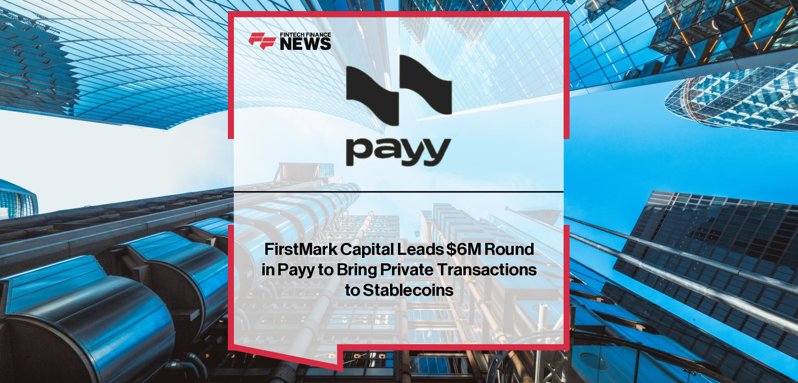 FirstMark Capital Leads $6M Round in Payy to Bring Private Transactions to Stablecoins