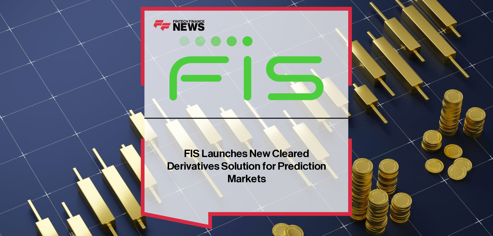 FIS Launches New Cleared Derivatives Solution for Prediction Markets