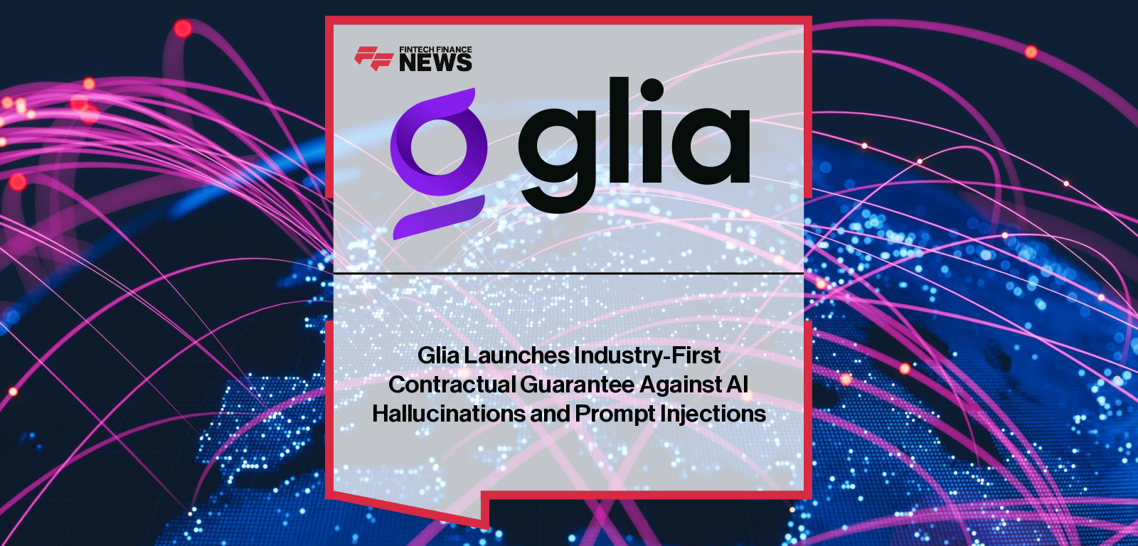 Glia Launches Industry-First Contractual Guarantee Against AI Hallucinations and Prompt Injections