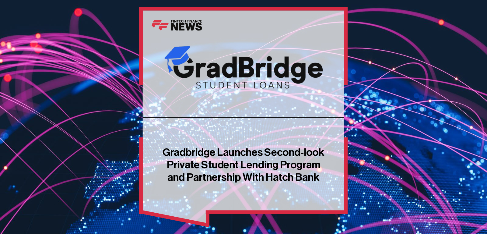 Gradbridge Launches Second-look Private Student Lending Program and Partnership With Hatch Bank