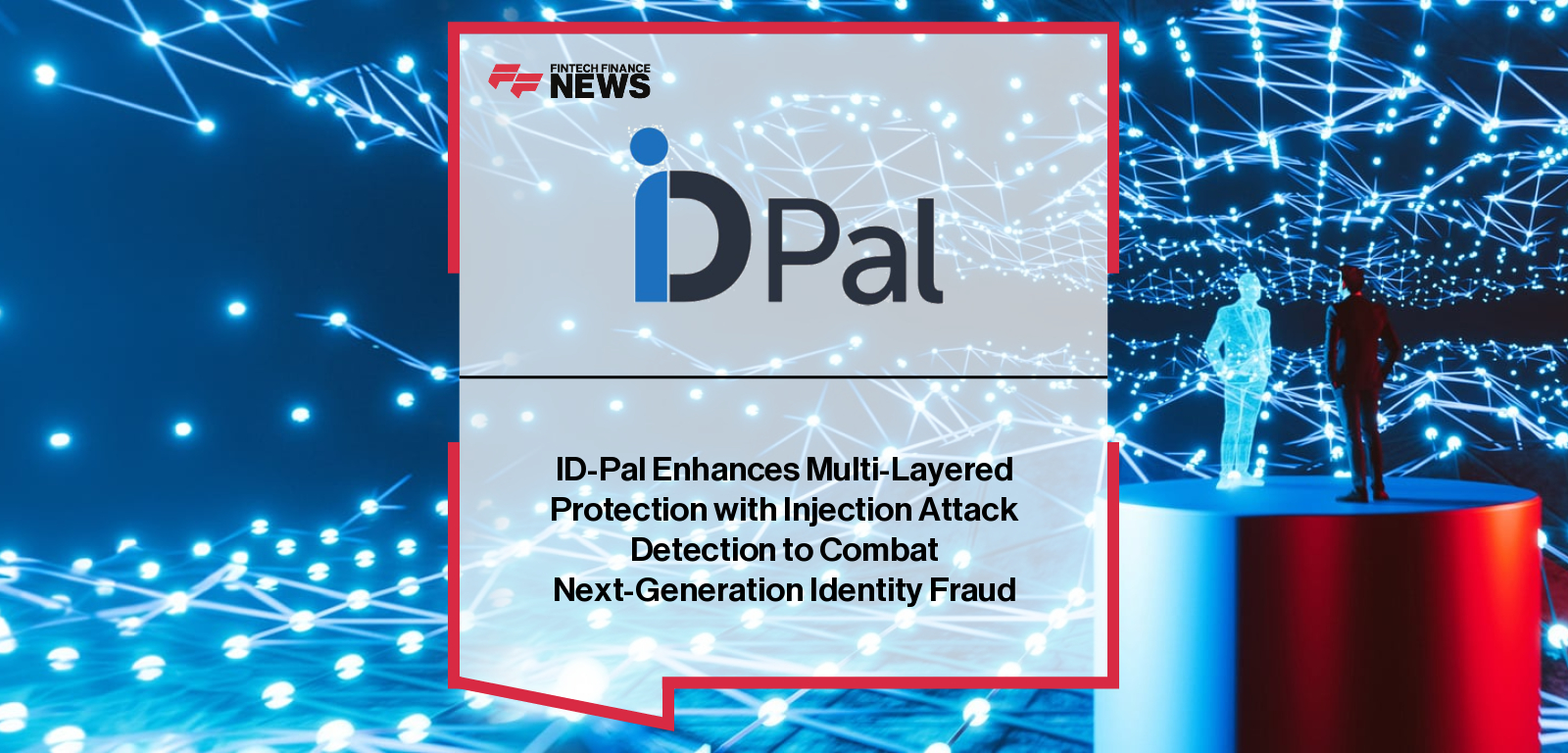 ID-Pal Enhances Multi-Layered Protection with Injection Attack Detection to Combat Next-Generation Identity Fraud