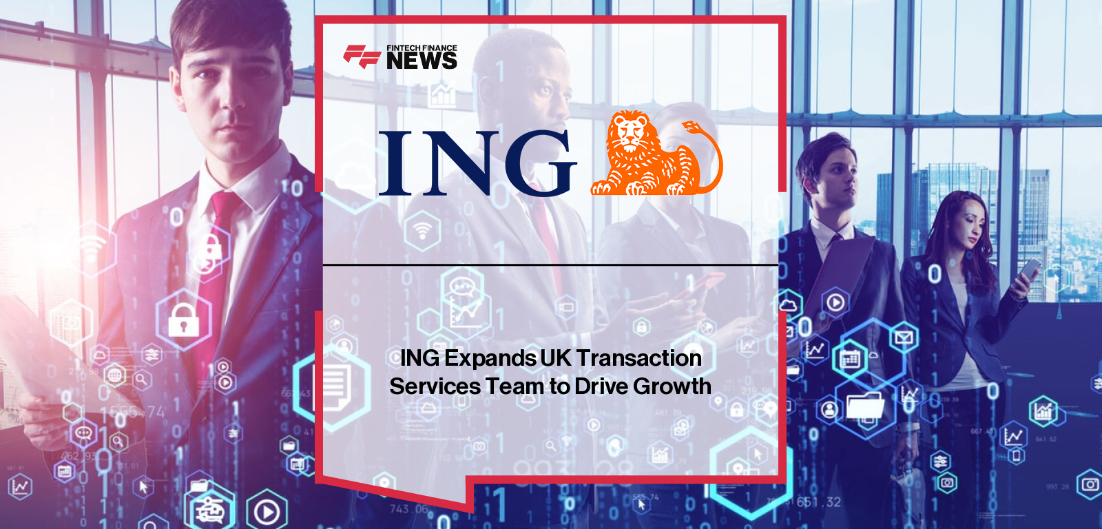 ING Expands UK Transaction Services Team to Drive Growth