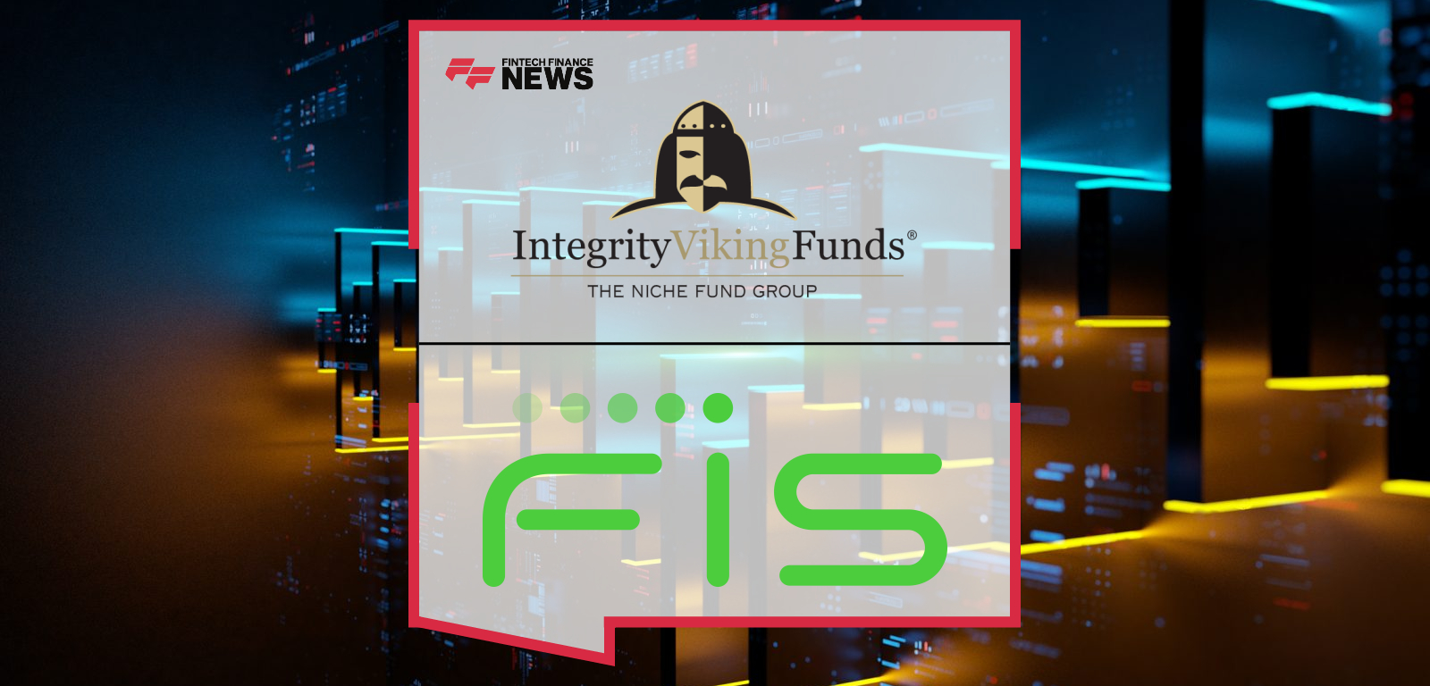 Integrity Viking Funds Modernizes Investment Accounting Infrastructure with FIS Investment Accounting Manager